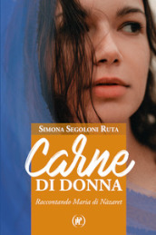 Carne di donna. Raccontando Maria di Nàzaret