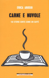 Carne e nuvole. 100 storie corte come un caffè