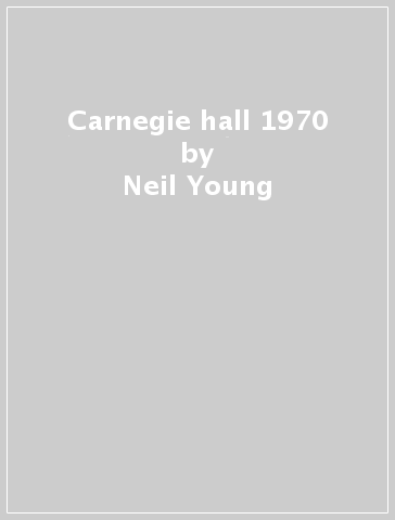 Carnegie hall 1970 - Neil Young