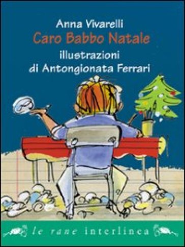 Caro Babbo Natale. Ediz. illustrata - Anna Vivarelli - Antongionata Ferrari