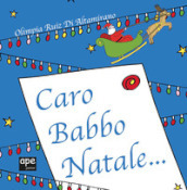 Caro Babbo Natale.... Ediz. a colori