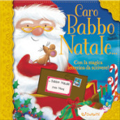 Caro Babbo Natale.... Ediz. illustrata