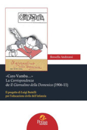«Caro Vamba...» La Corrispondenza de Il Giornalino della Domenica (1906-11). Il progetto di Luigi Bertelli per l educazione civile dell infanzia