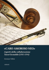 «Caro amoroso neo». Aspetti della collaborazione Tasso/Gesualdo (1592-1594)