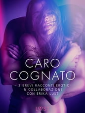 Caro cognato - 2 brevi racconti erotici in collaborazione con Erika Lust