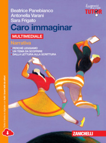 Caro immaginar. Narrativa-Poesia e teatro. Per le Scuole superiori. Con e-book. Con espansione online - Beatrice Panebianco - Antonella Varani