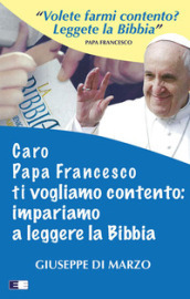 Caro papa Francesco ti vogliamo contento: impariamo a leggere la Bibbia