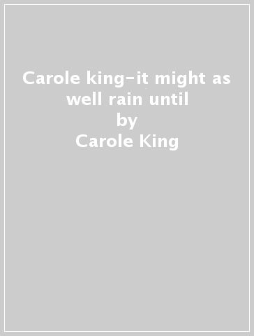 Carole king-it might as well rain until - Carole King