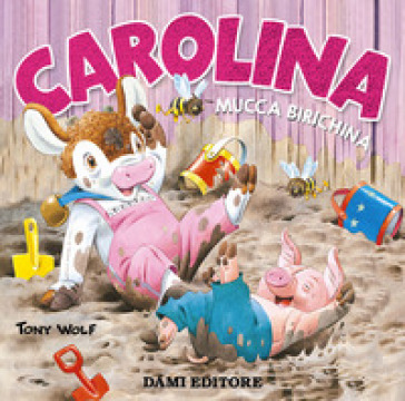 Carolina mucca birichina. Ediz. a colori - Anna Casalis - Tony Wolf
