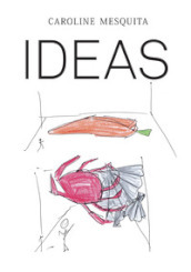 Caroline Mesquita: Ideas. Ediz. illustrata