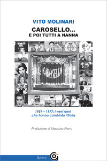 Carosello... e poi tutti a nanna. 1957-1977: i vent'anni che hanno cambiato l'Italia - Vito Molinari