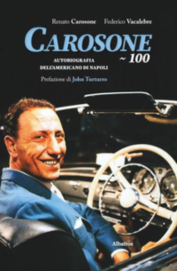 Carosone 100. Autobiografia dell'americano di Napoli - Renato Carosone - Federico Vacalebre