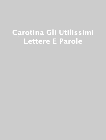 Carotina Gli Utilissimi Lettere E Parole