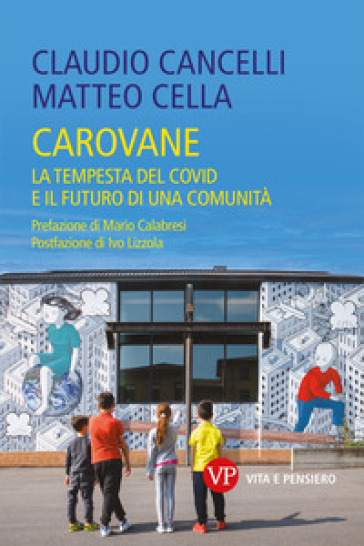 Carovane. La tempesta del Covid e il futuro di una comunità - Claudio Cancelli - Matteo Cella