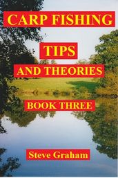 Carp Fishing Tips And Theories: Book Three