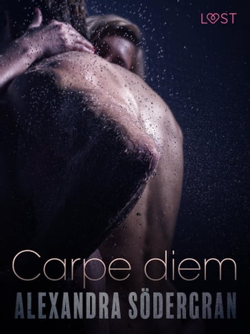 Carpe diem - Racconto erotico - Alexandra Sodergran