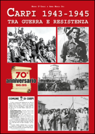 Carpi 1943-1945. Tra guerra e Resistenza - Mauro D