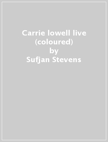 Carrie & lowell live (coloured) - Sufjan Stevens