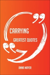 Carrying Greatest Quotes - Quick, Short, Medium Or Long Quotes. Find The Perfect Carrying Quotations For All Occasions - Spicing Up Letters, Speeches, And Everyday Conversations.