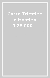 Carso Triestino e Isontino 1:25.000. Ediz. italiana, inglese, francese e tedesca