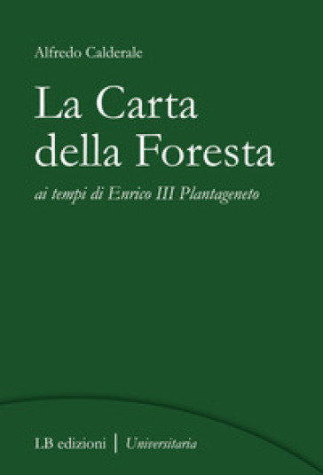 La Carta della Foresta ai tempi di Enrico III Plantageneto - Alfredo Calderale