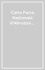 Carta Parco Nazionale d Abruzzo. Monti Marsicani-Mainarde-Monti della Meta