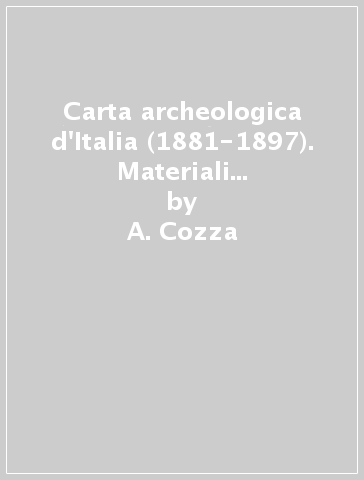 Carta archeologica d'Italia (1881-1897). Materiali per l'Agro Falisco - A. Cozza - Angelo Pasqui
