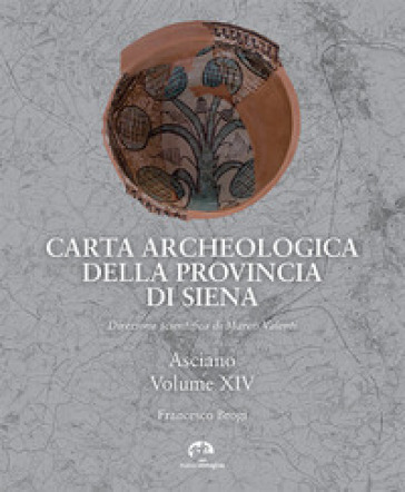 Carta archeologica della provincia di Siena. 14: Asciano