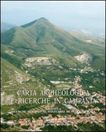 Carta archeologica e ricerche in Campania. 15/6: Ricerche intorno al santuario di Diana e Tifatina - Stefania Quilici Gigli