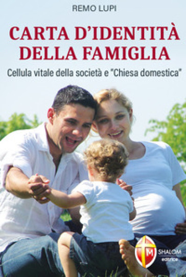 Carta d'identità della famiglia. Cellula vitale della società e «Chiesa domestica» - Remo Lupi