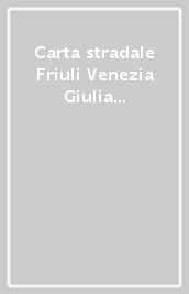 Carta stradale Friuli Venezia Giulia 1:100.000. Con indice dei nomi