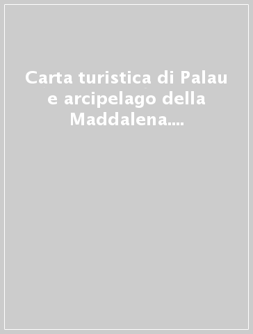 Carta turistica di Palau e arcipelago della Maddalena. Scala 1:40.000