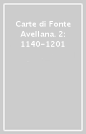 Carte di Fonte Avellana. 2: 1140-1201