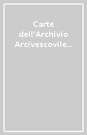 Carte dell Archivio Arcivescovile di Pisa. Fondo Arcivescovile (720-1200)
