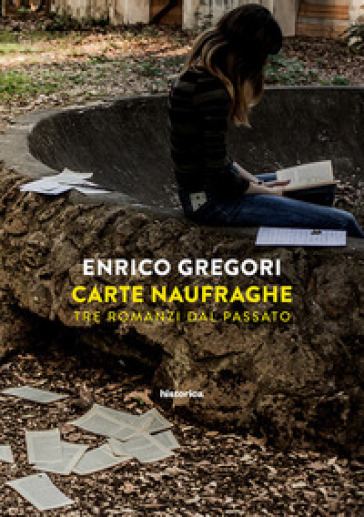 Carte naufraghe. Tre romanzi dal passato - Enrico Gregori