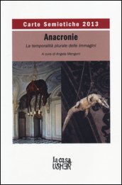 Carte semiotiche. Rivista internazionale di semiotica e teoria delle immagini. Anacronie. La temporalità plurale delle immagini (2013)