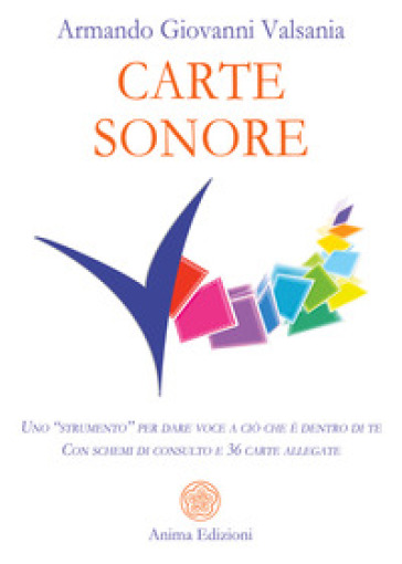 Carte sonore. Uno «strumento» per dare voce a ciò che è dentro di te. Con schemi di consulto e 36 carte. Con 36 Carte - Armando Giovanni Valsania