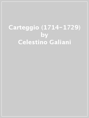 Carteggio (1714-1729) - Celestino Galiani - Guido Grandi