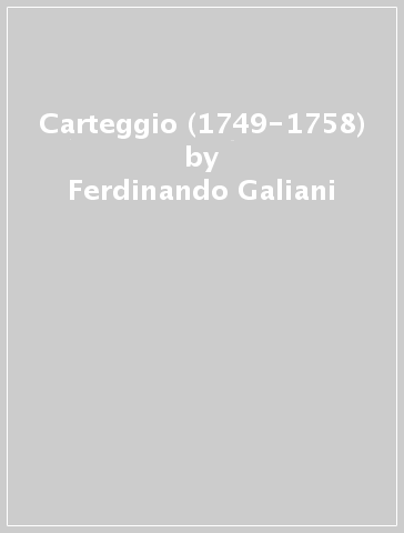 Carteggio (1749-1758) - Gaspare Cerati - Ferdinando Galiani