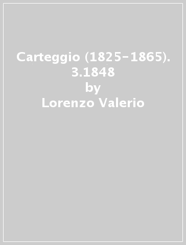 Carteggio (1825-1865). 3.1848 - Lorenzo Valerio