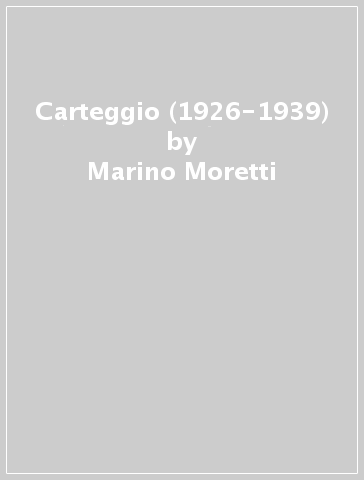 Carteggio (1926-1939) - Marino Moretti - Giuseppe Prezzolini