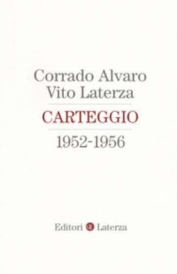 Carteggio 1952-1956 - Corrado Alvaro - Vito Laterza