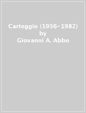 Carteggio (1956-1982) - Giovanni A. Abbo - Giuseppe Prezzolini