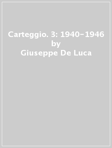 Carteggio. 3: 1940-1946 - Giuseppe De Luca - Fausto Minelli