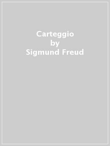 Carteggio - Sigmund Freud - Georg Groddeck