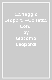 Carteggio Leopardi-Colletta. Con tre lettere inedite di Giacomo Leopardi