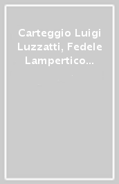 Carteggio Luigi Luzzatti, Fedele Lampertico (1861-1905)