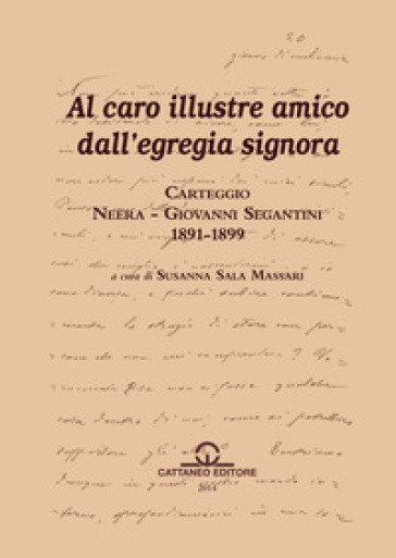 Carteggio Neera-Giovanni Segantini 1891-1899. Al caro illustre amico dall'egregia signora - Susanna Sala Massari