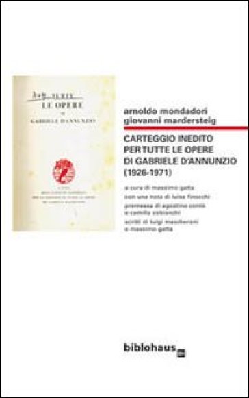 Carteggio inedito per tutte le opere di Gabriele d'Annunzio (1926-1971) - Arnoldo Mondadori | 