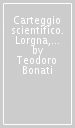 Carteggio scientifico. Lorgna, Canterzani, Frisi, Saladini, Calandrelli, Venturi